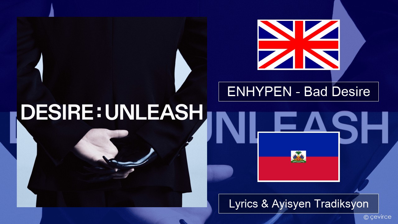 ENHYPEN – Bad Desire (With or Without You) (English Ver.) Angle Lyrics & Ayisyen Tradiksyon