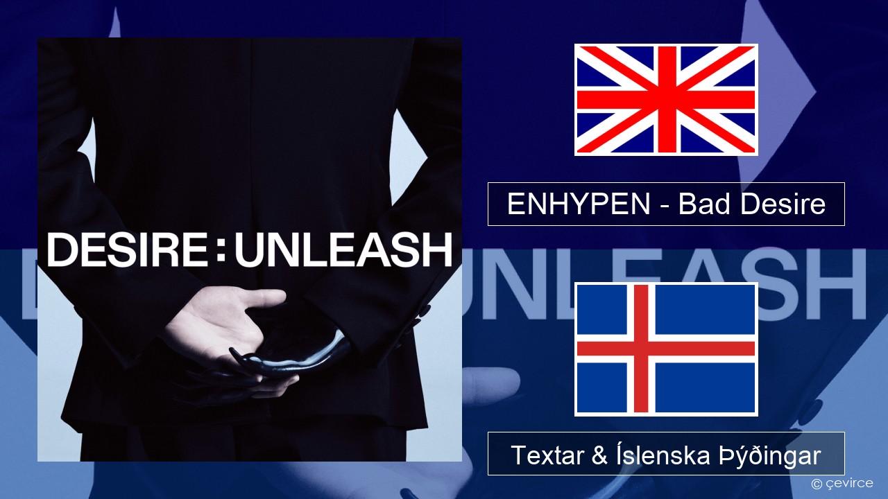 ENHYPEN – Bad Desire (With or Without You) (English Ver.) Íslenska Textar & Íslenska Þýðingar