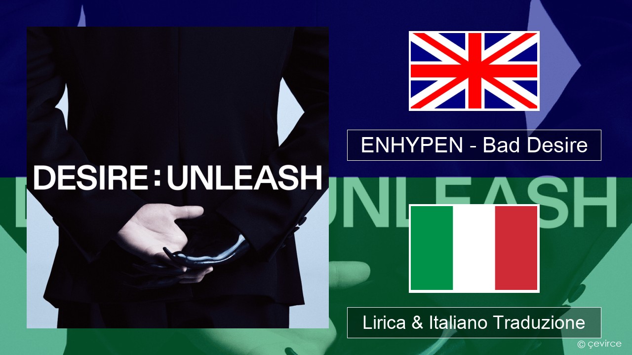 ENHYPEN – Bad Desire (With or Without You) (English Ver.) Inglese Lirica & Italiano Traduzione