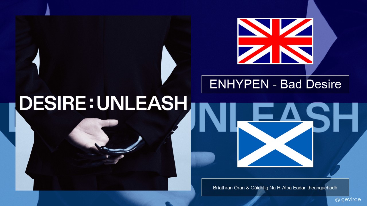 ENHYPEN – Bad Desire (With or Without You) (English Ver.) Gaelic Briathran Òran & Gàidhlig Na H-Alba Eadar-theangachadh