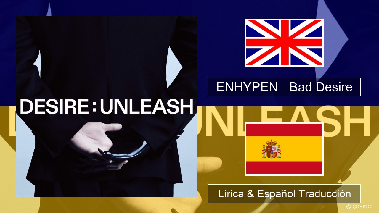 ENHYPEN – Bad Desire (With or Without You) (English Ver.) Ingl Lírica & Español Traducción