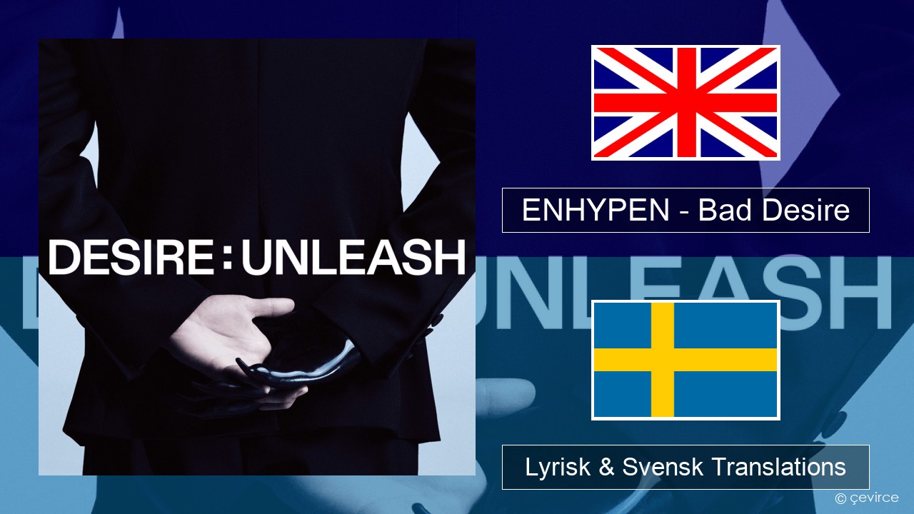 ENHYPEN – Bad Desire (With or Without You) (English Ver.) Engelsk Lyrisk & Svensk Translations