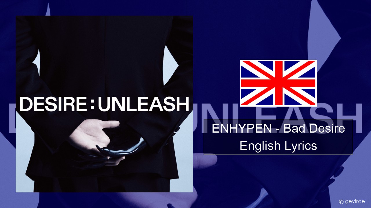 ENHYPEN – Bad Desire (With or Without You) (English Ver.) English Lyrics