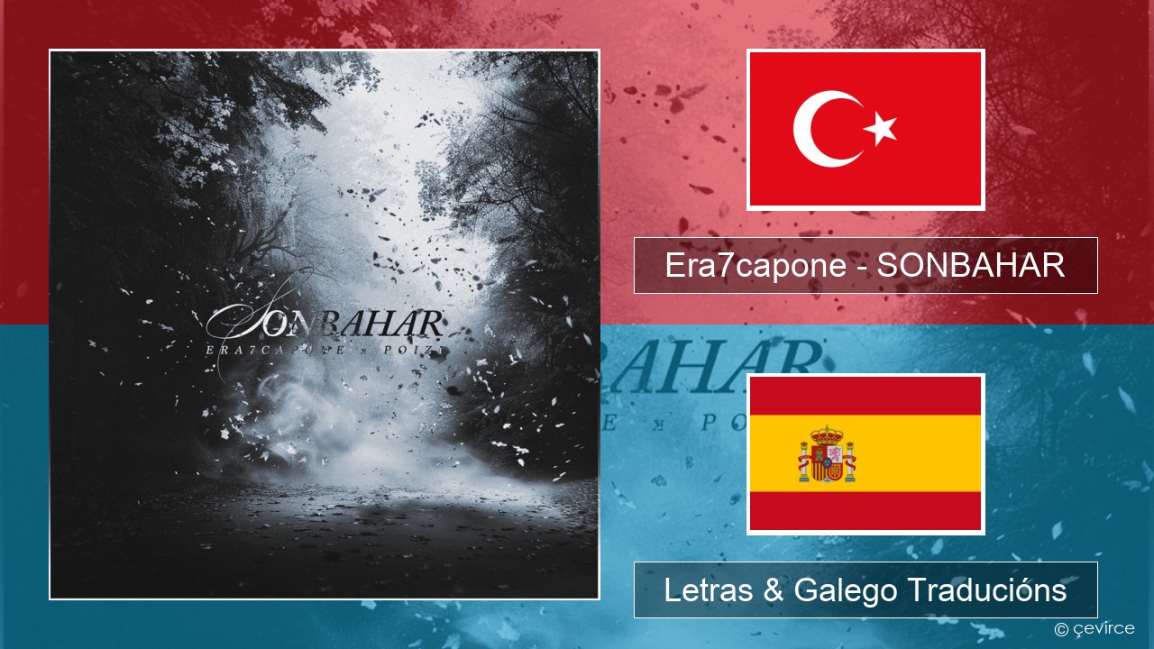 Era7capone – SONBAHAR Turco Letras & Galego Traducións