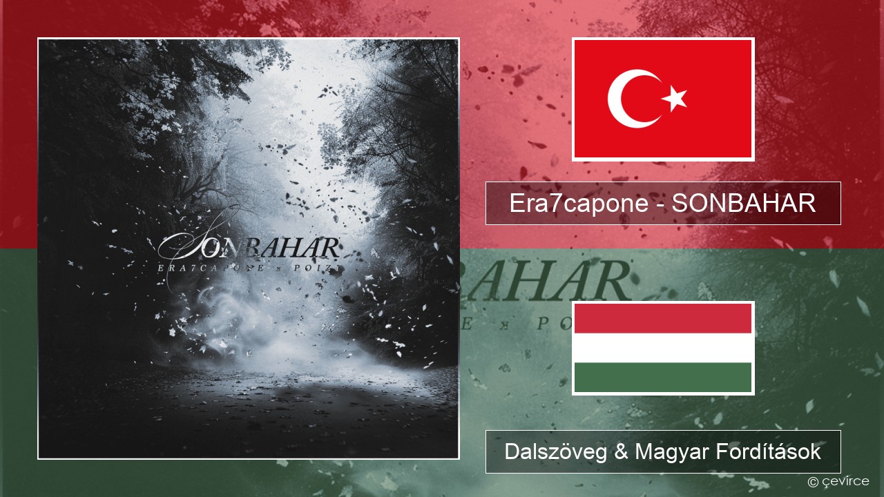 Era7capone – SONBAHAR Török Dalszöveg & Magyar Fordítások