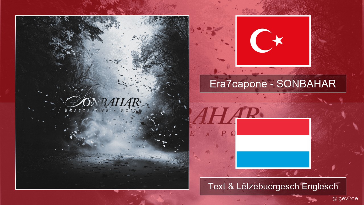 Era7capone – SONBAHAR Tierkesch Text & Lëtzebuergesch Englesch