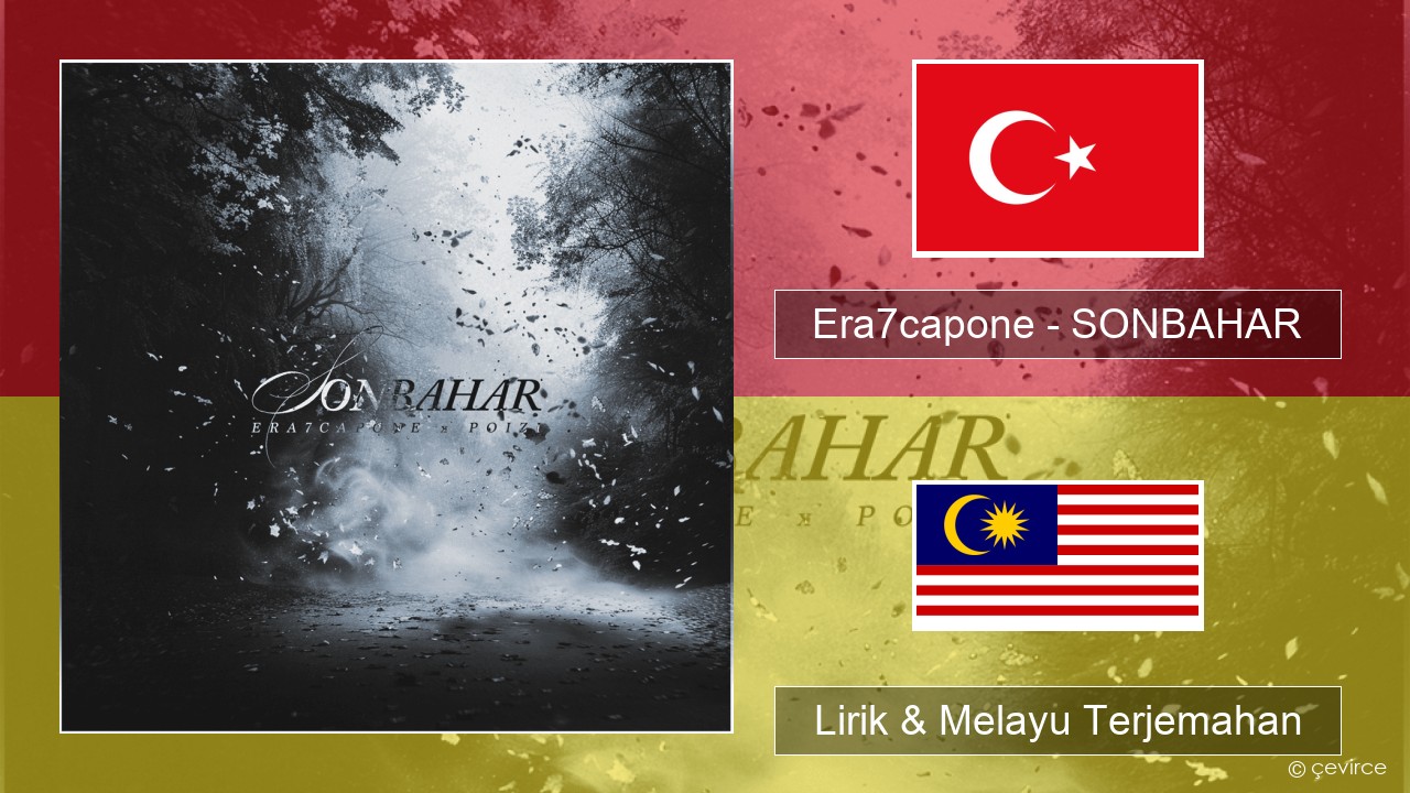 Era7capone – SONBAHAR Turki Lirik & Melayu (Malay) Terjemahan