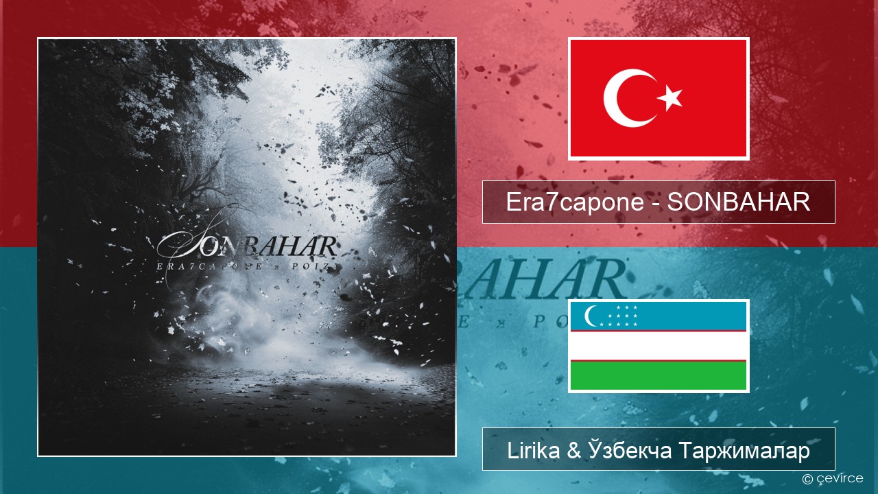 Era7capone – SONBAHAR Turkey турк Lirika & Ўзбекча (Кирил) Таржималар