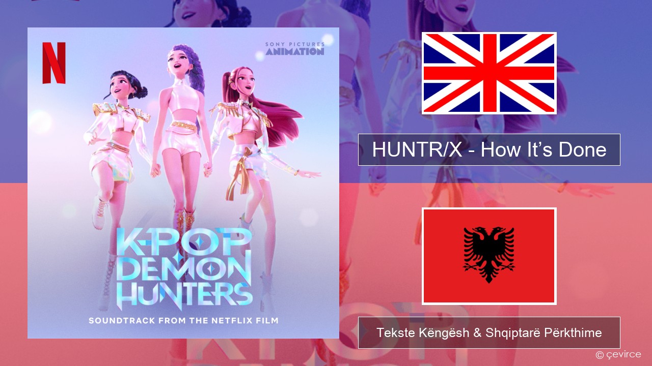 HUNTR/X – How It’s Done Anglisht Tekste Këngësh & Shqiptarë Përkthime
