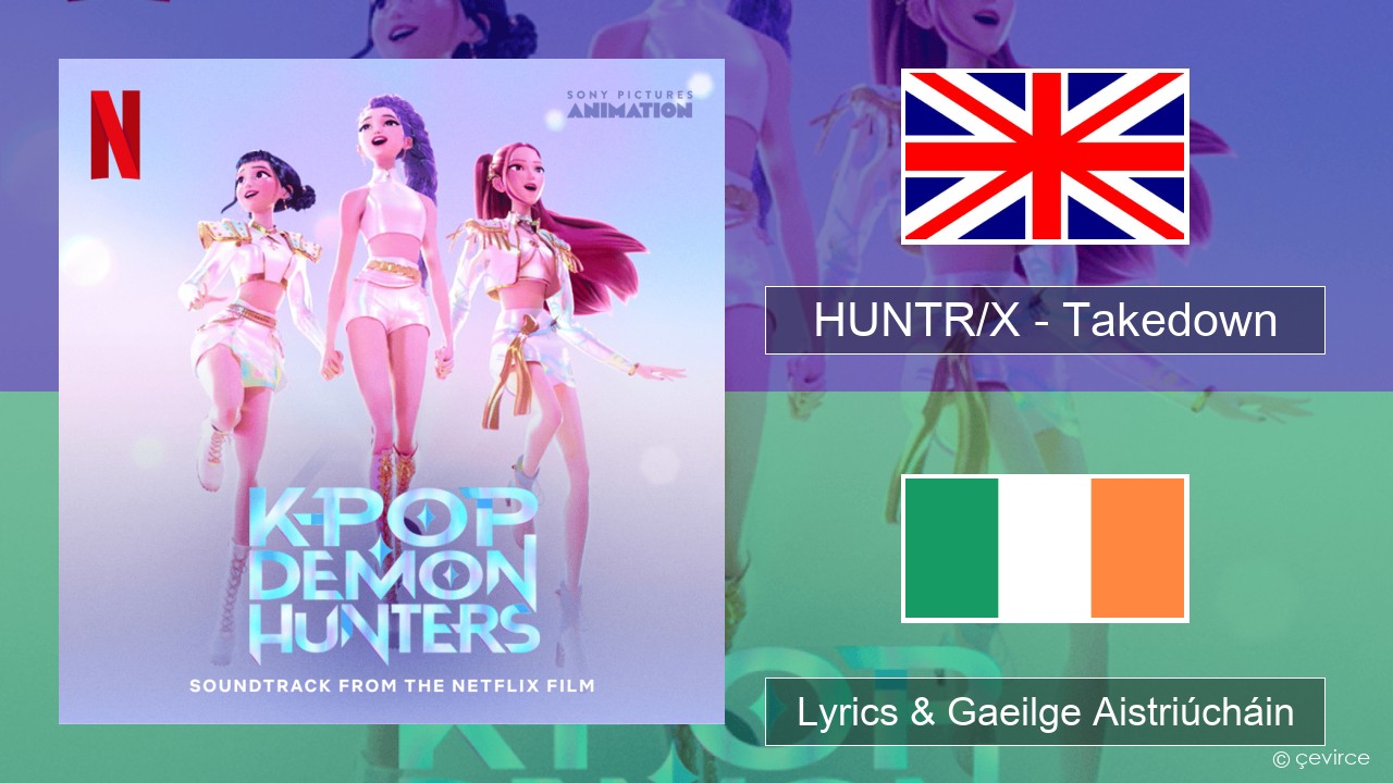 HUNTR/X – Takedown Béarla Lyrics & Gaeilge Aistriúcháin