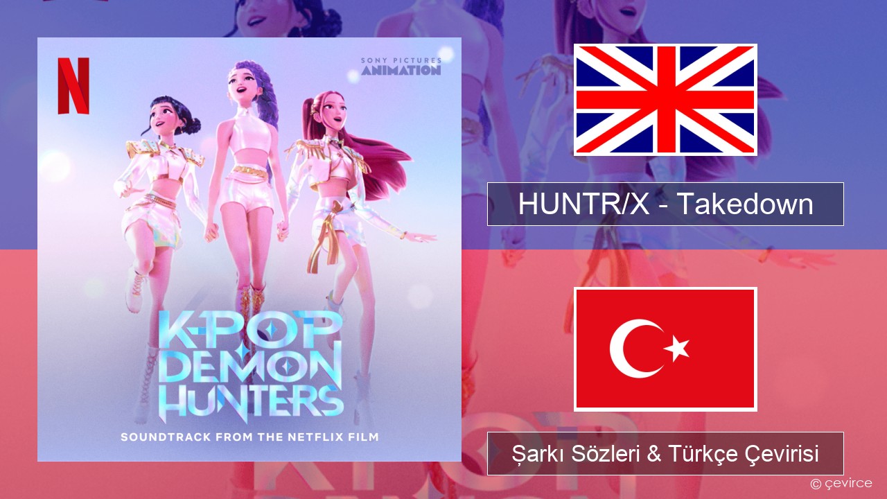 HUNTR/X – Takedown İngilizce Şarkı Sözleri & Türkçe Çevirisi