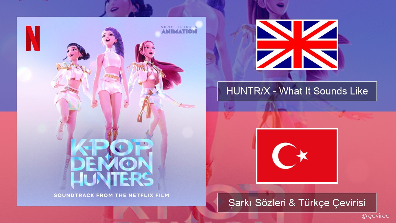 HUNTR/X – What It Sounds Like İngilizce Şarkı Sözleri & Türkçe Çevirisi
