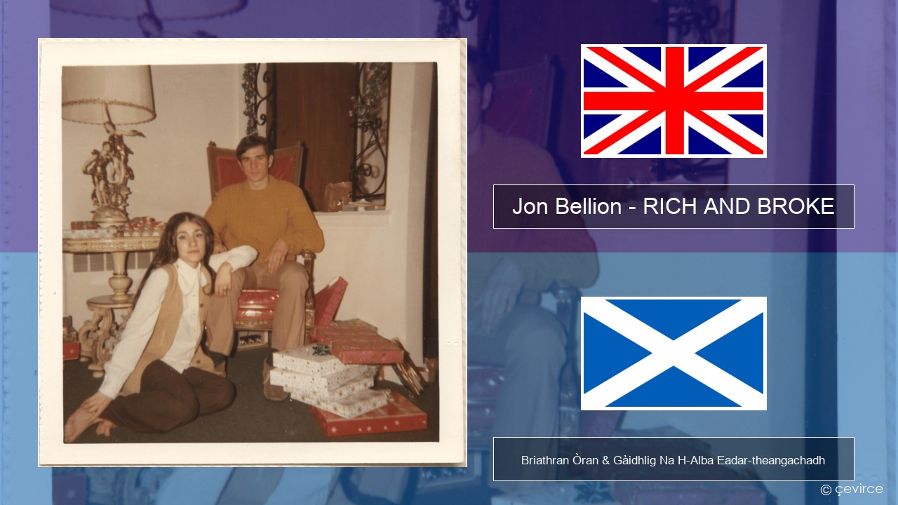 Jon Bellion – RICH AND BROKE Gaelic Briathran Òran & Gàidhlig Na H-Alba Eadar-theangachadh