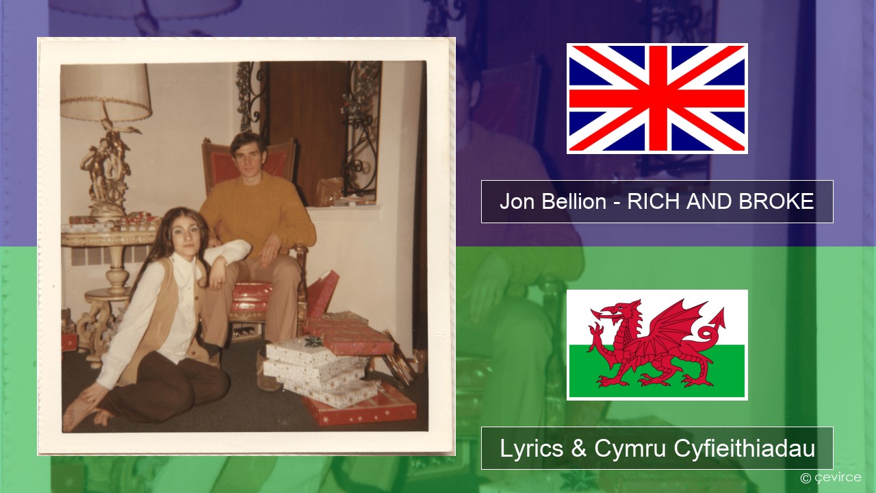 Jon Bellion – RICH AND BROKE Saesneg Lyrics & Cymru Cyfieithiadau