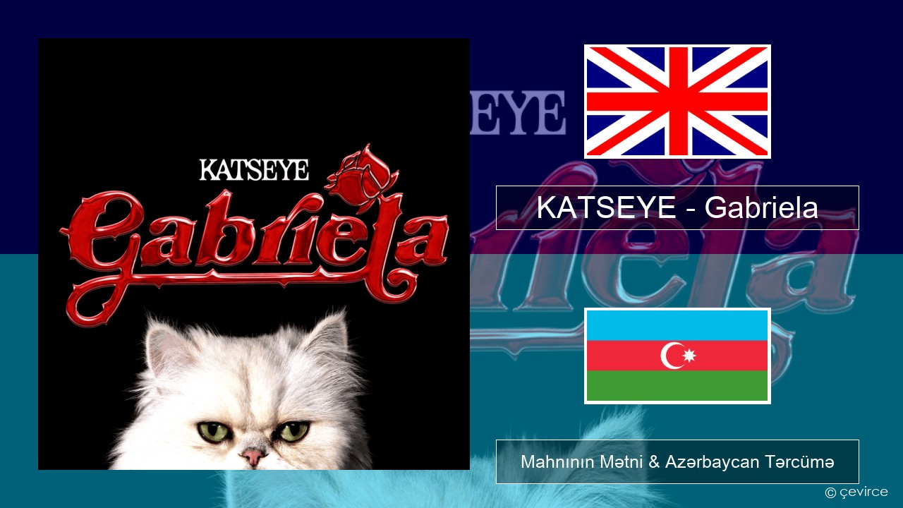 KATSEYE – Gabriela İngilis dili Mahnının Mətni & Azərbaycan Tərcümə