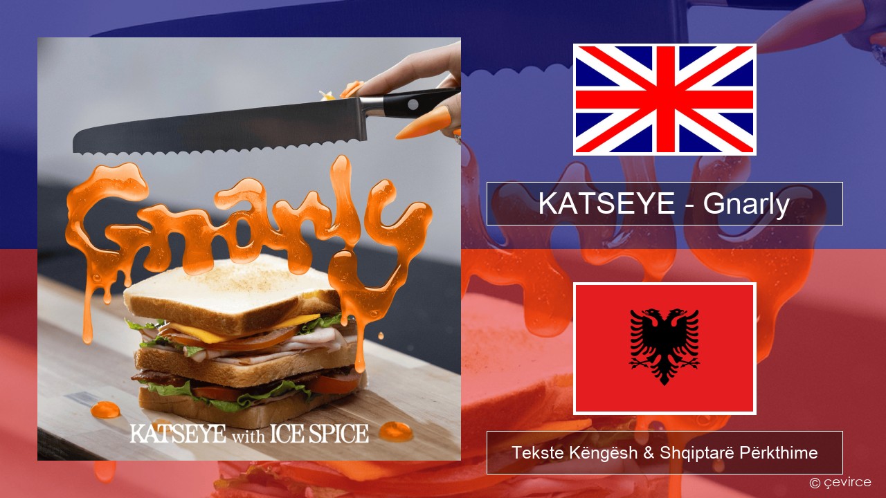 KATSEYE – Gnarly (Ice Spice Remix) Anglisht Tekste Këngësh & Shqiptarë Përkthime