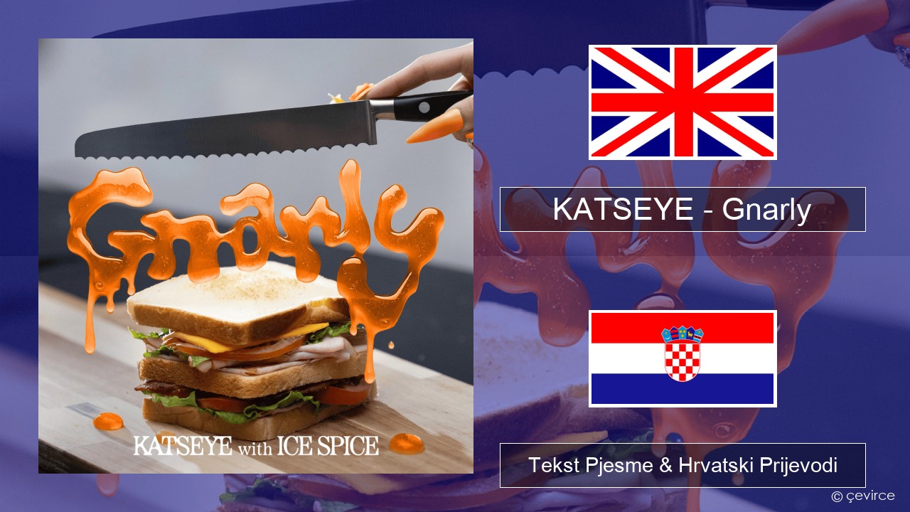 KATSEYE – Gnarly (Ice Spice Remix) Engleski Tekst Pjesme & Hrvatski Prijevodi
