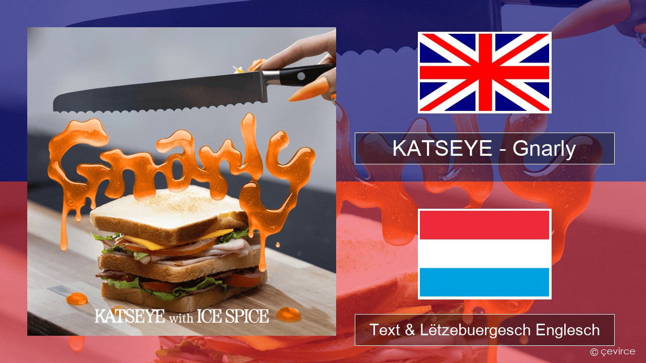 KATSEYE – Gnarly (Ice Spice Remix) Englisch Text & Lëtzebuergesch Englesch