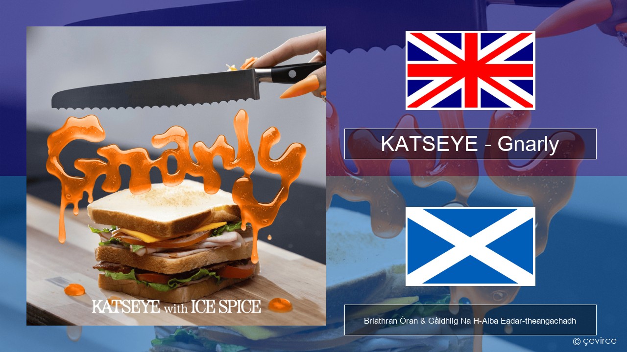 KATSEYE – Gnarly (Ice Spice Remix) Gaelic Briathran Òran & Gàidhlig Na H-Alba Eadar-theangachadh