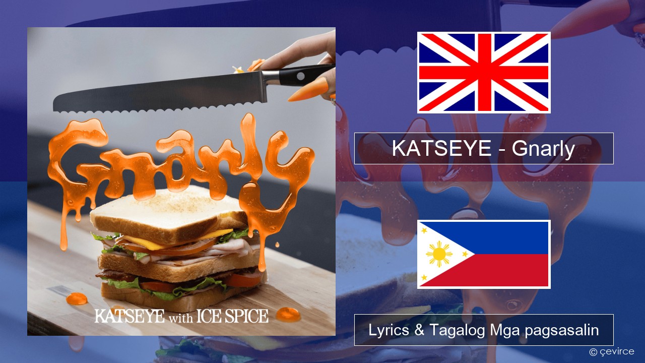 KATSEYE – Gnarly (Ice Spice Remix) Ingles Lyrics & Tagalog Mga pagsasalin