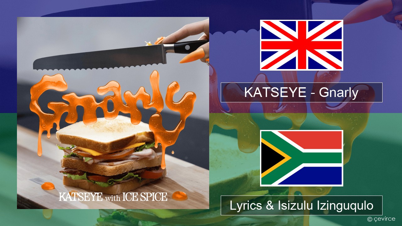 KATSEYE – Gnarly (Ice Spice Remix) Isizulu Lyrics & Isizulu Izinguqulo