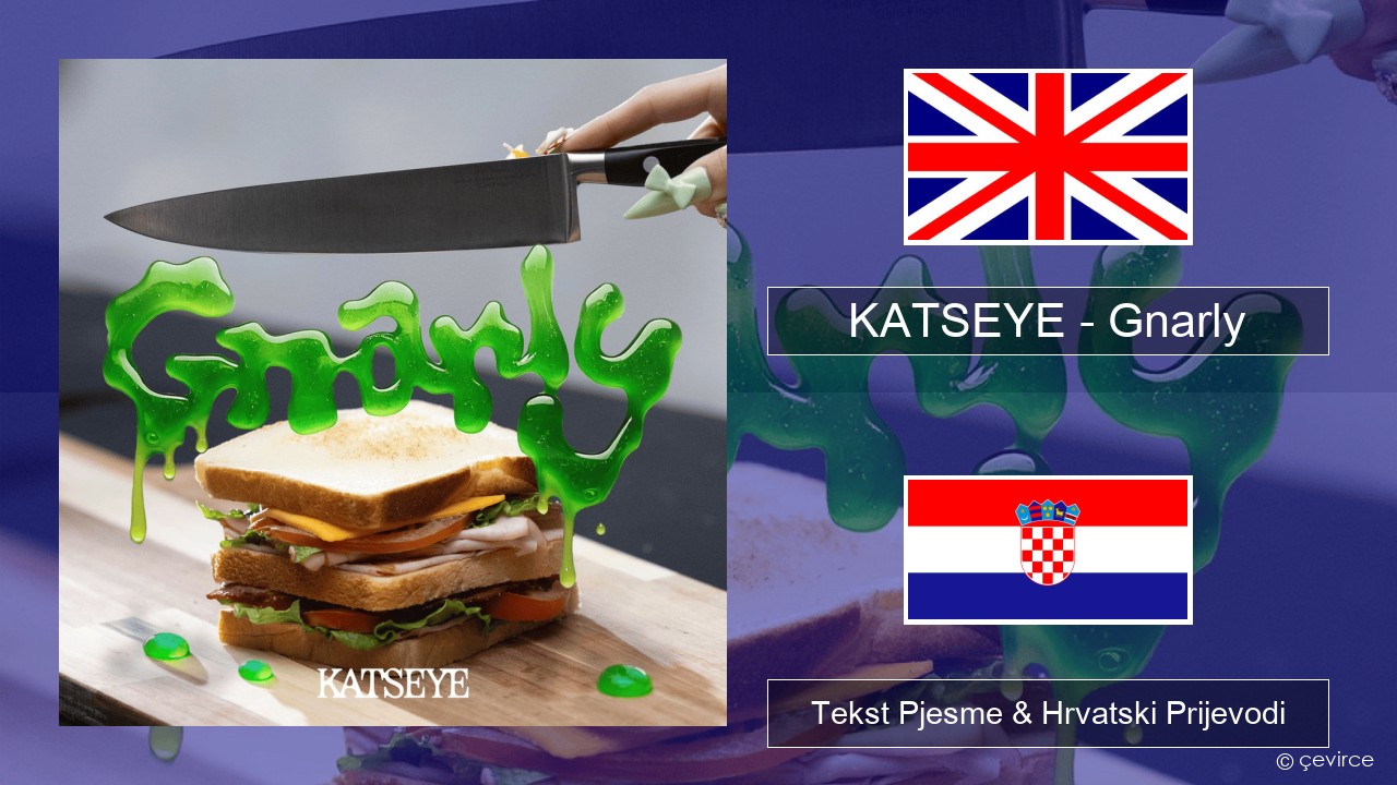 KATSEYE – Gnarly Engleski Tekst Pjesme & Hrvatski Prijevodi