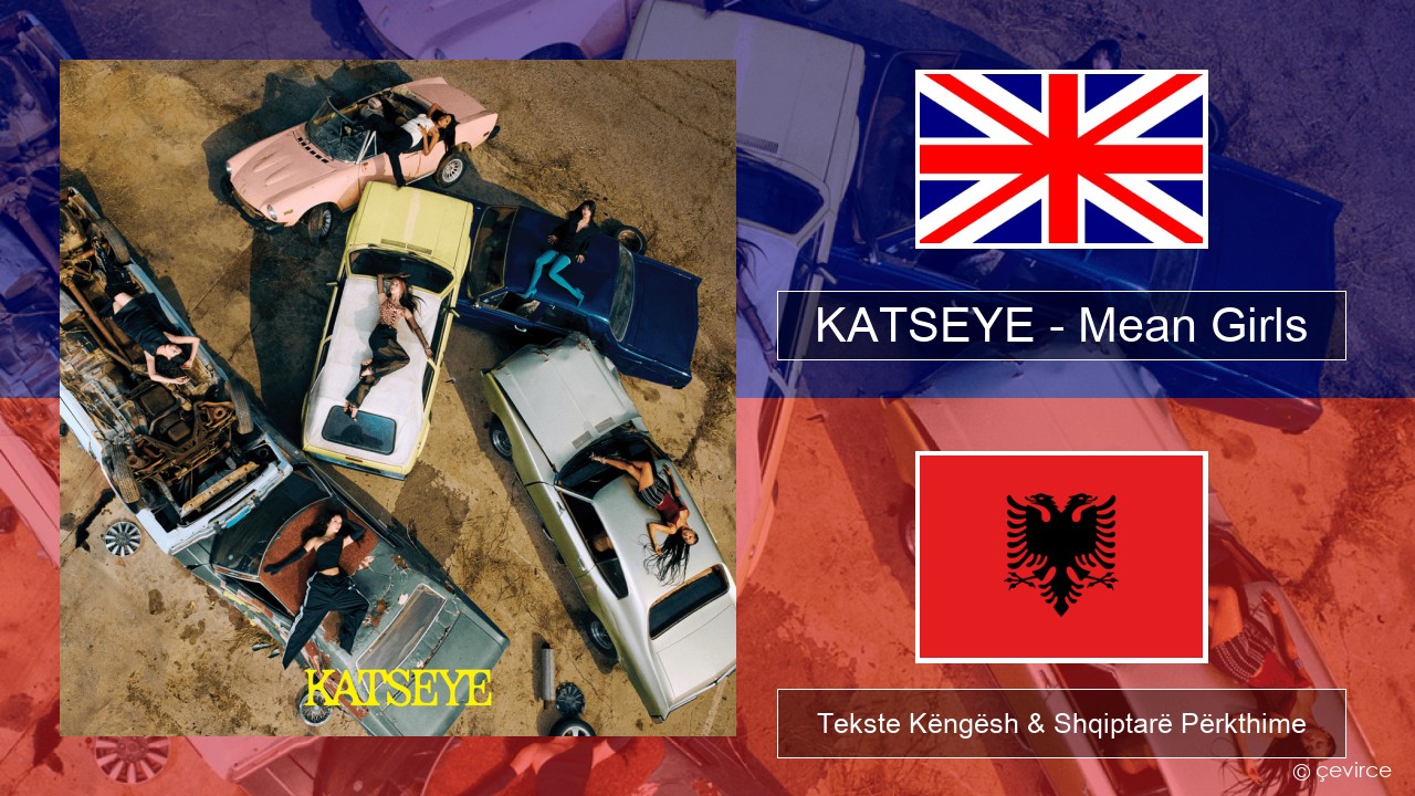 KATSEYE – Mean Girls Anglisht Tekste Këngësh & Shqiptarë Përkthime