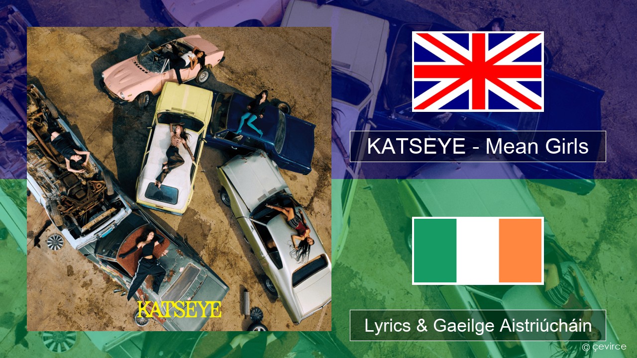 KATSEYE – Mean Girls Béarla Lyrics & Gaeilge Aistriúcháin