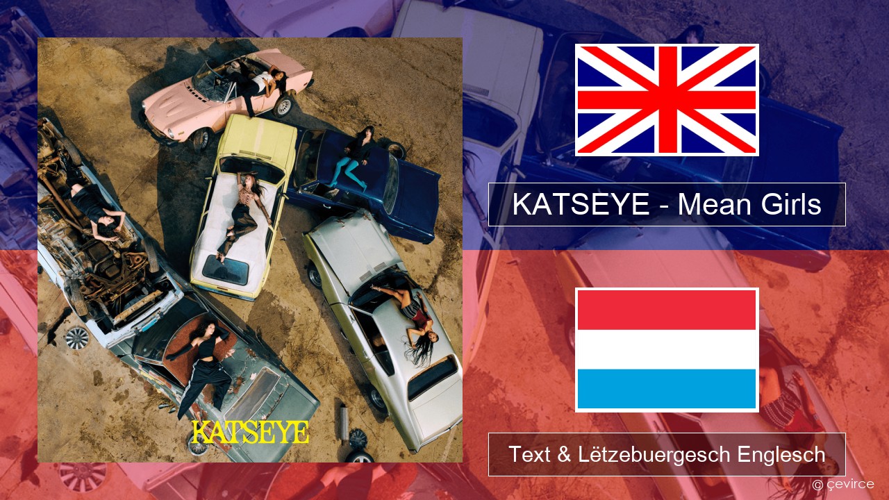 KATSEYE – Mean Girls Englisch Text & Lëtzebuergesch Englesch