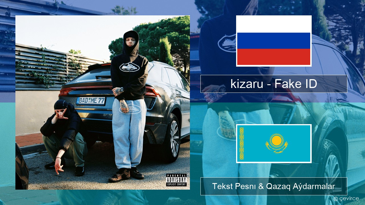 kizaru – Fake ID Orys Tekst Pesnı & Qazaq (latyn) Aýdarmalar