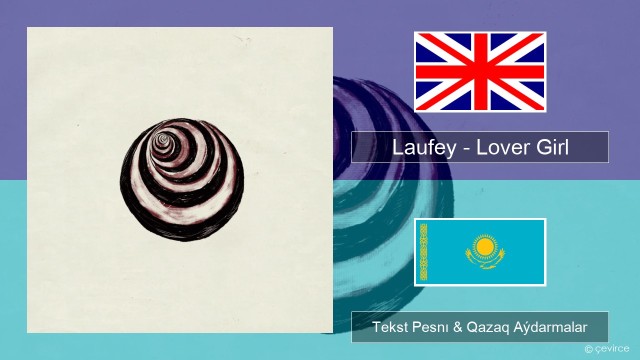 Laufey – Lover Girl Aǵylshyn Tekst Pesnı & Qazaq (latyn) Aýdarmalar