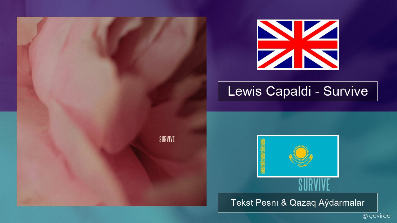 Lewis Capaldi – Survive Aǵylshyn Tekst Pesnı & Qazaq (latyn) Aýdarmalar