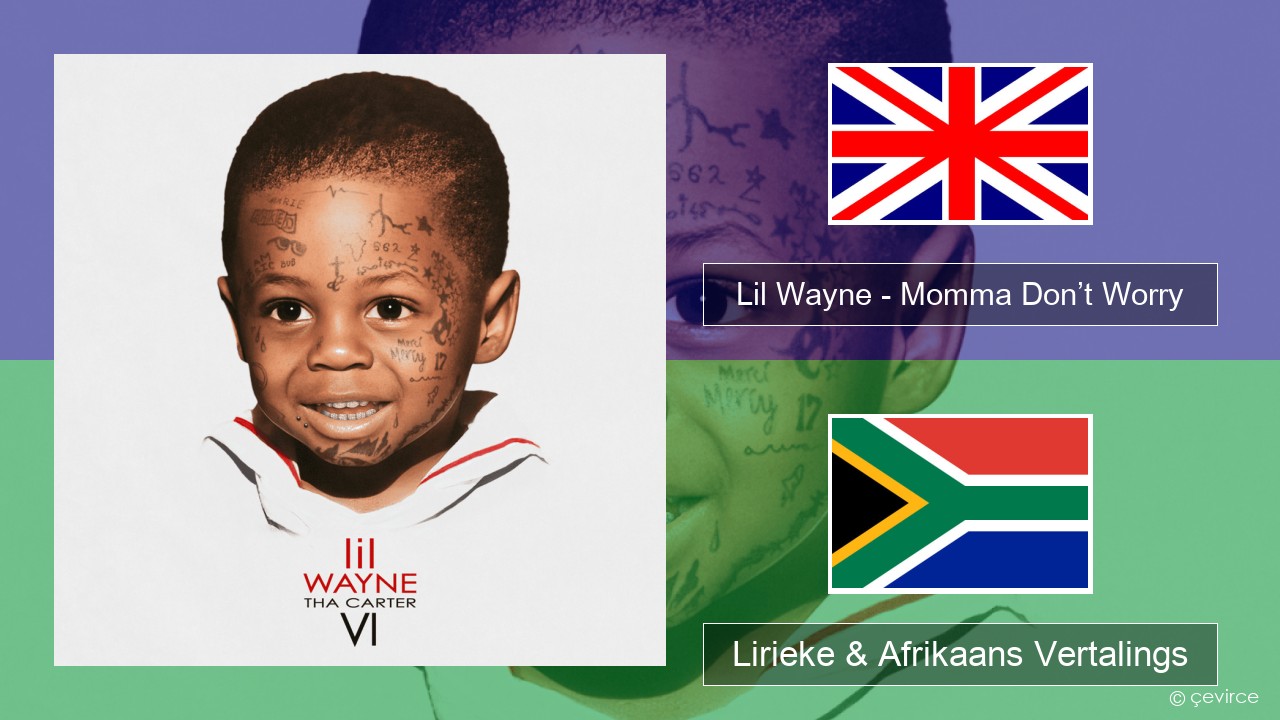 Lil Wayne – Momma Don’t Worry Engels Lirieke & Afrikaans Vertalings