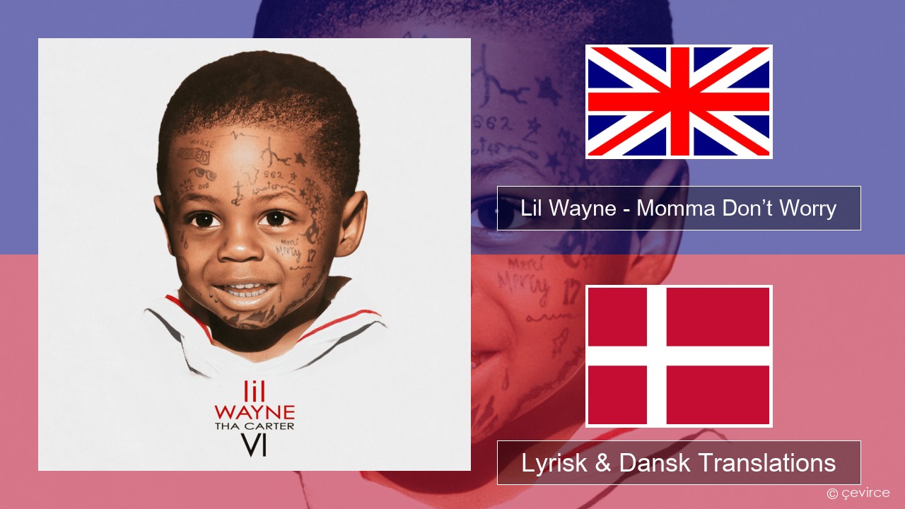 Lil Wayne – Momma Don’t Worry Engelsk Lyrisk & Dansk Translations