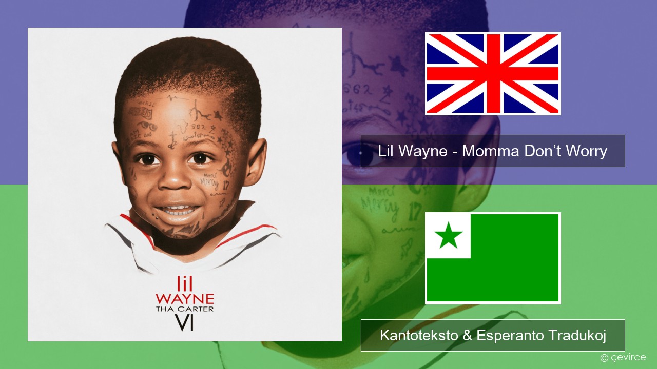Lil Wayne – Momma Don’t Worry La angla Kantoteksto & Esperanto Tradukoj