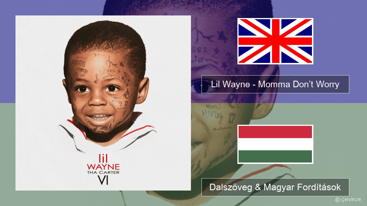 Lil Wayne – Momma Don’t Worry Magyar Dalszöveg & Magyar Fordítások