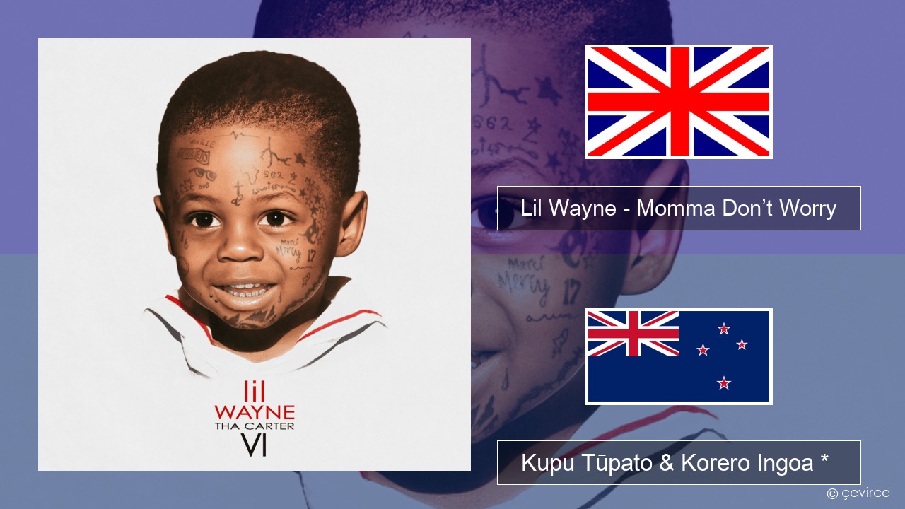 Lil Wayne – Momma Don’t Worry Ingoa *  Kupu Tūpato & Korero Ingoa *