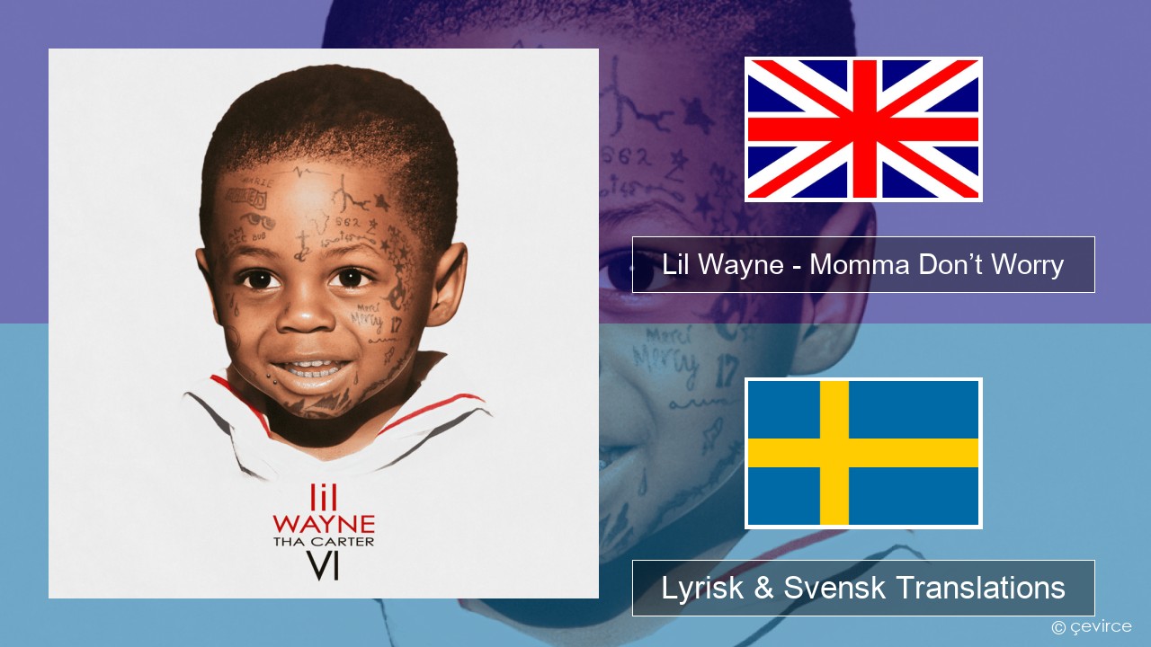 Lil Wayne – Momma Don’t Worry Engelsk Lyrisk & Svensk Translations