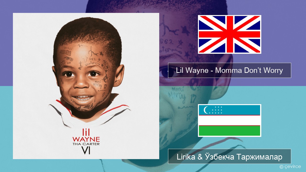 Lil Wayne – Momma Don’t Worry Инглиз тили Lirika & Ўзбекча (Кирил) Таржималар