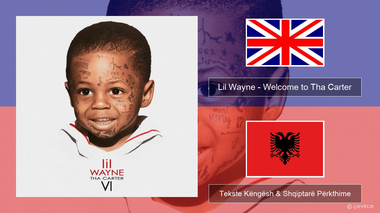 Lil Wayne – Welcome to Tha Carter Anglisht Tekste Këngësh & Shqiptarë Përkthime