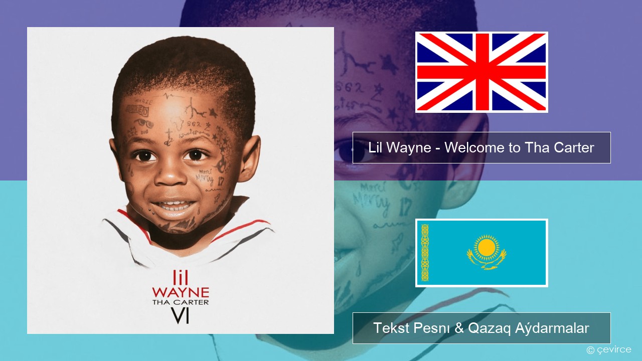 Lil Wayne – Welcome to Tha Carter Aǵylshyn Tekst Pesnı & Qazaq (latyn) Aýdarmalar