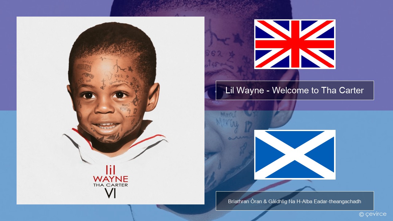 Lil Wayne – Welcome to Tha Carter Gaelic Briathran Òran & Gàidhlig Na H-Alba Eadar-theangachadh