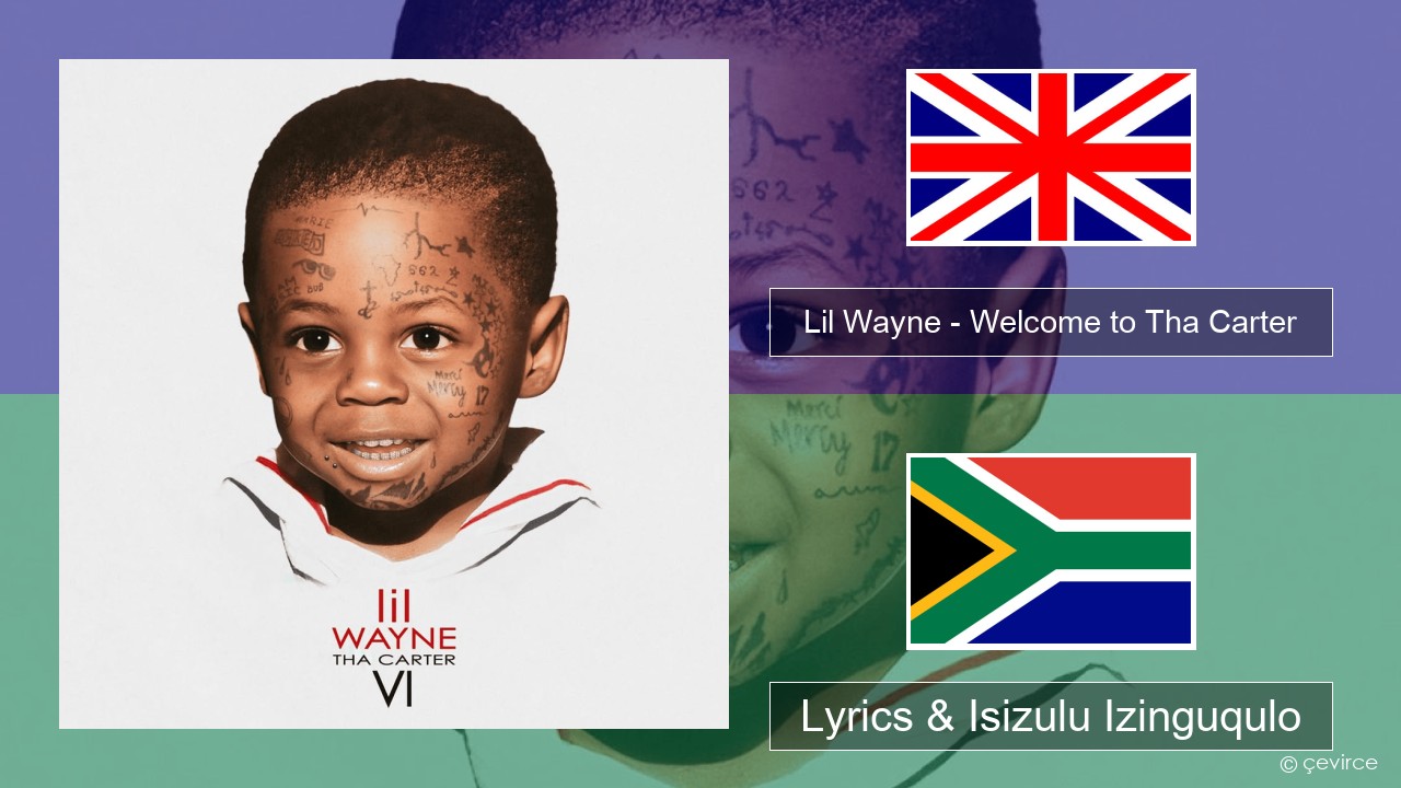 Lil Wayne – Welcome to Tha Carter Isizulu Lyrics & Isizulu Izinguqulo