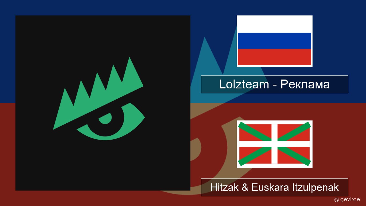 Lolzteam – Реклама (Advertising) Errusiera Hitzak & Euskara Itzulpenak