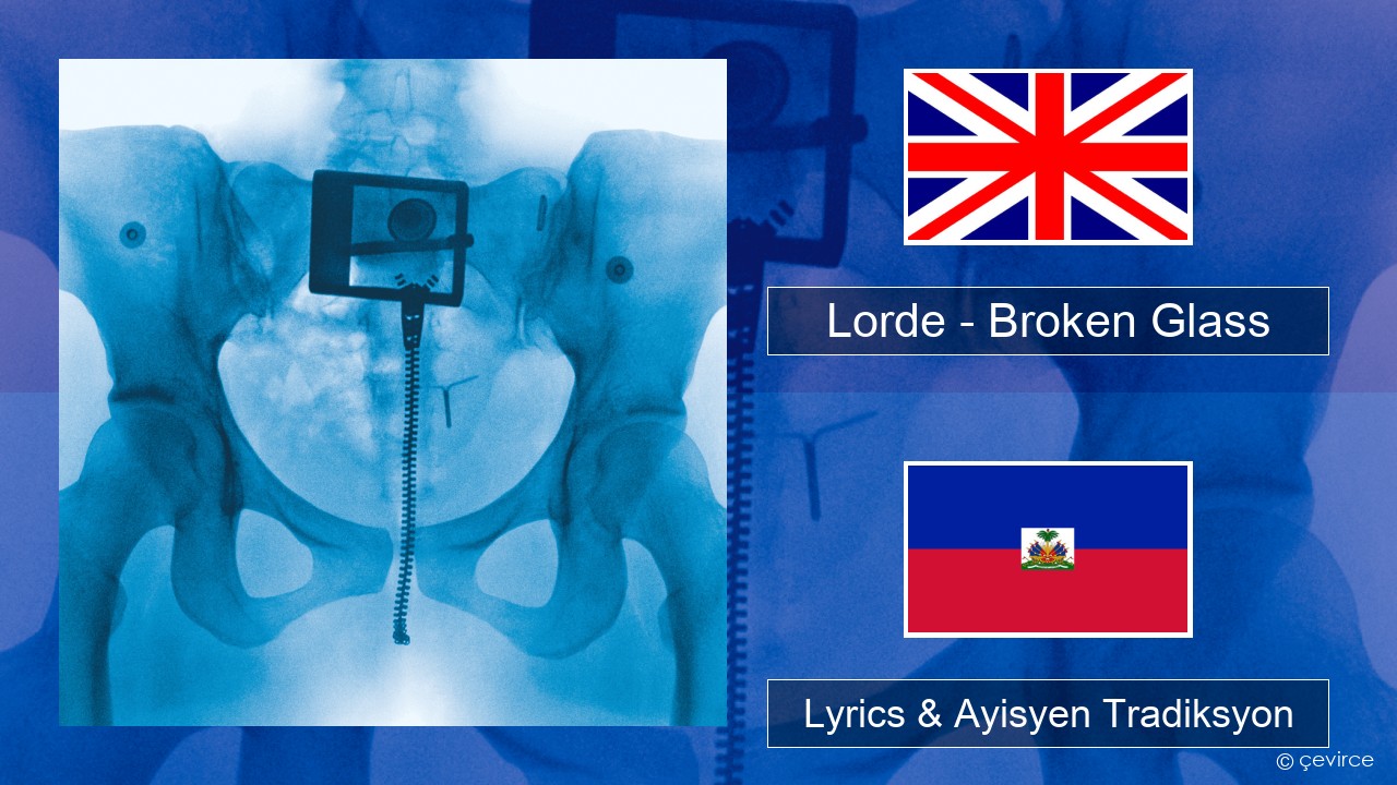 Lorde – Broken Glass Angle Lyrics & Ayisyen Tradiksyon
