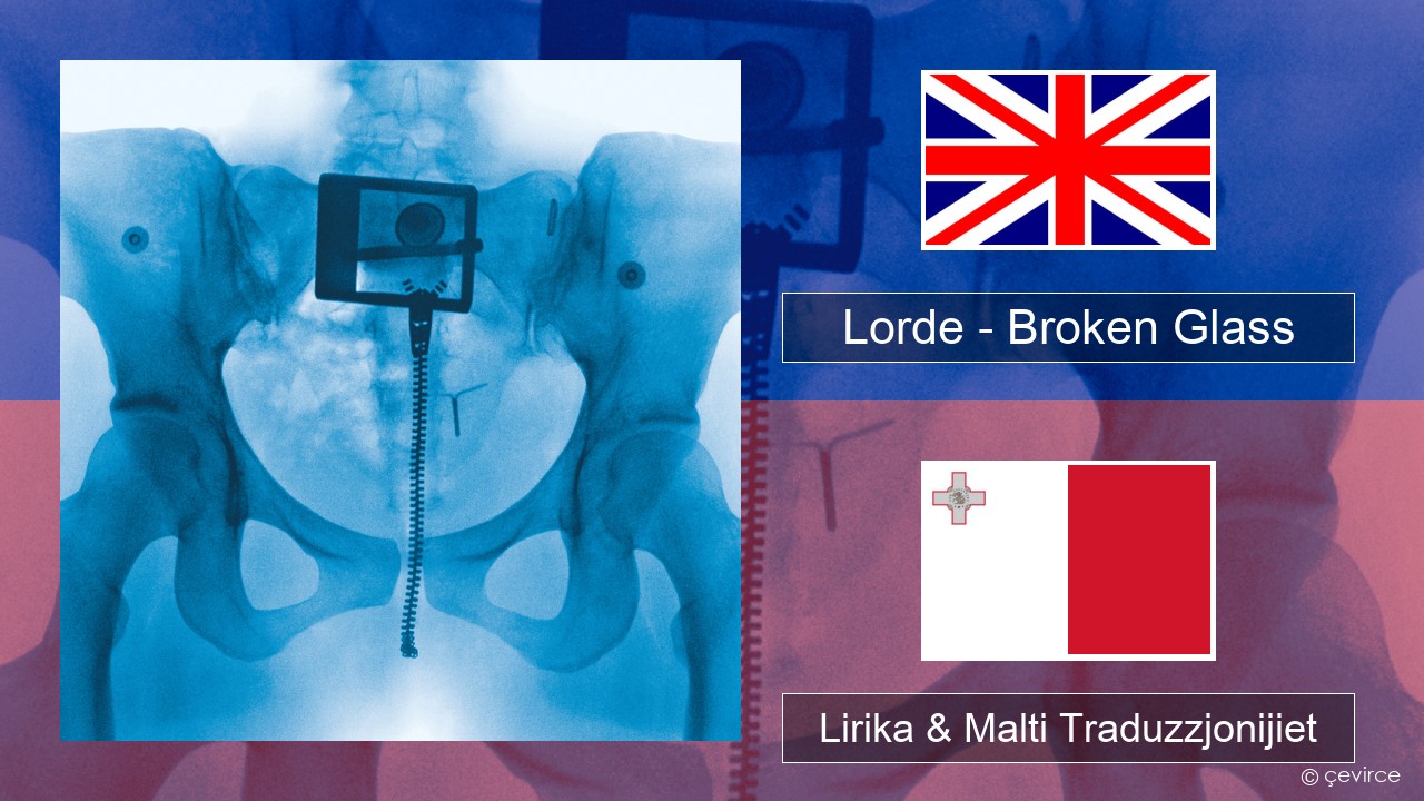 Lorde – Broken Glass Ingliż Lirika & Malti Traduzzjonijiet
