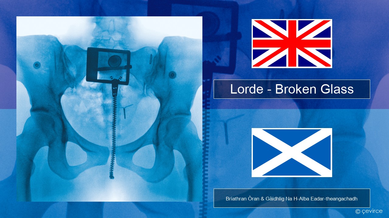 Lorde – Broken Glass Gaelic Briathran Òran & Gàidhlig Na H-Alba Eadar-theangachadh