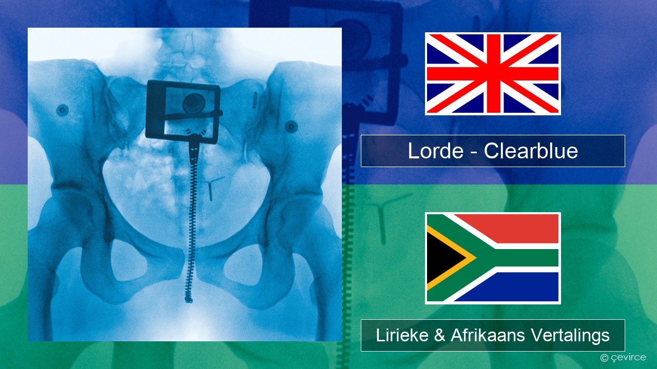 Lorde – Clearblue Engels Lirieke & Afrikaans Vertalings