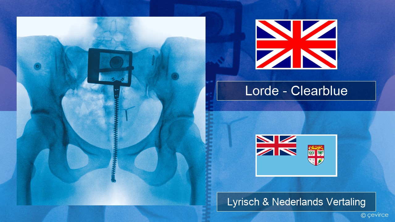 Lorde – Clearblue Engels Lyrisch & Nederlands Vertaling
