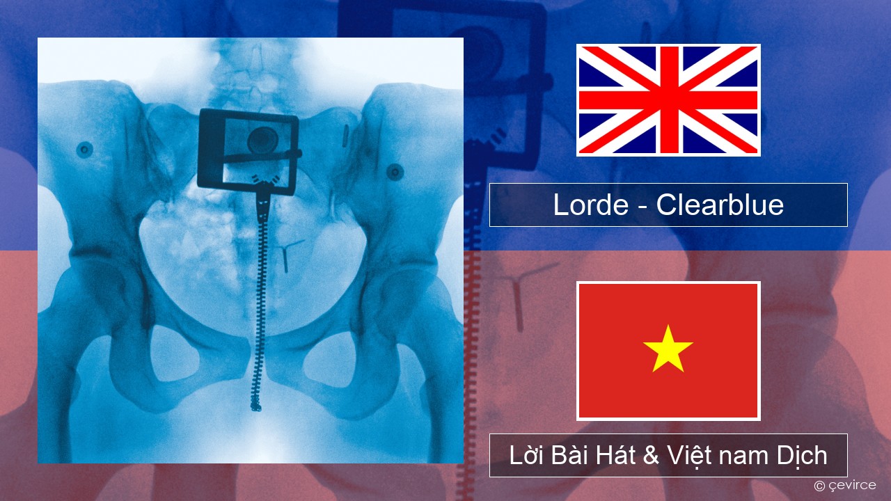 Lorde – Clearblue Tiếng anh Lời Bài Hát & Việt nam Dịch